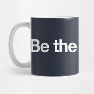 Be the change. Mug